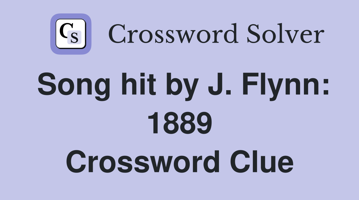 Song hit by J. Flynn: 1889 Crossword Clue