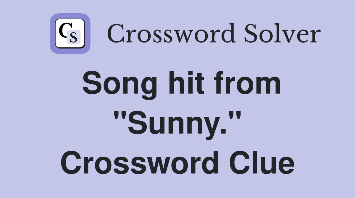 Song hit from "Sunny." Crossword Clue