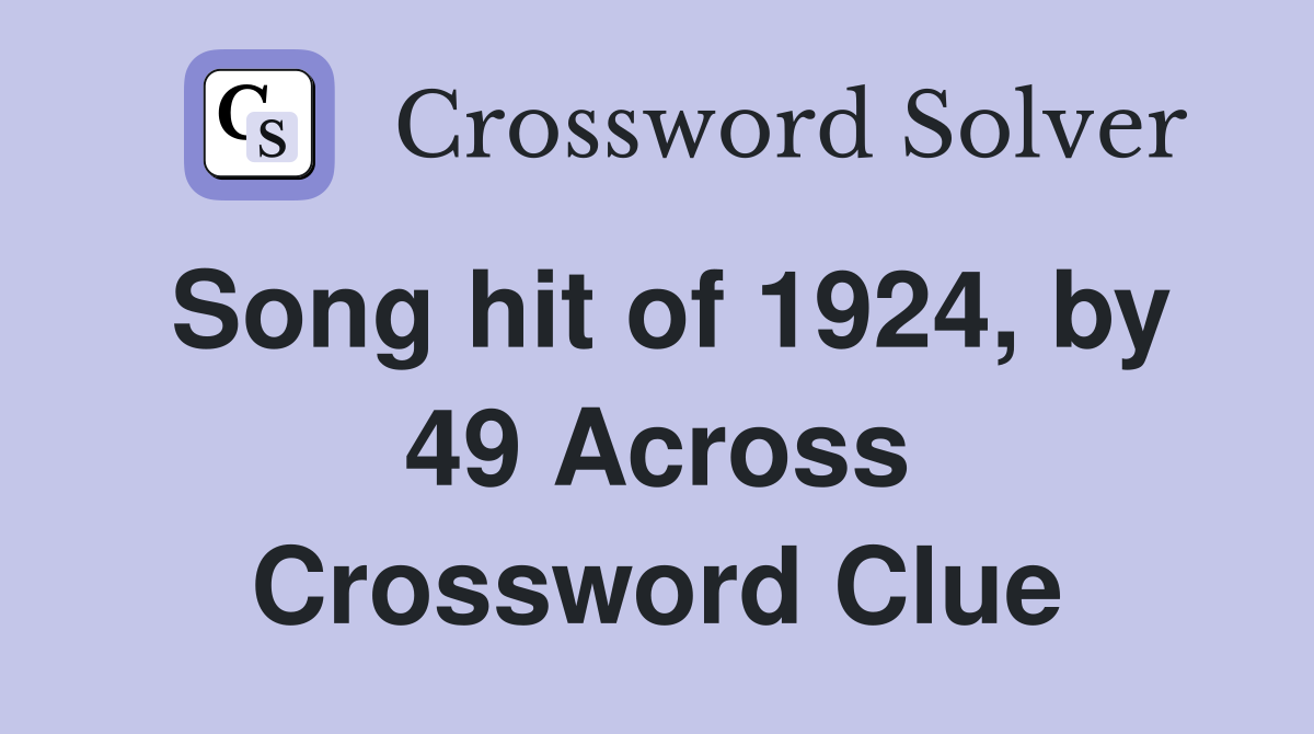 Song hit of 1924, by 49 Across Crossword Clue