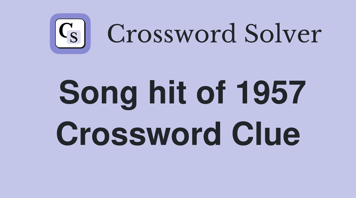 Song hit of 1957 Crossword Clue