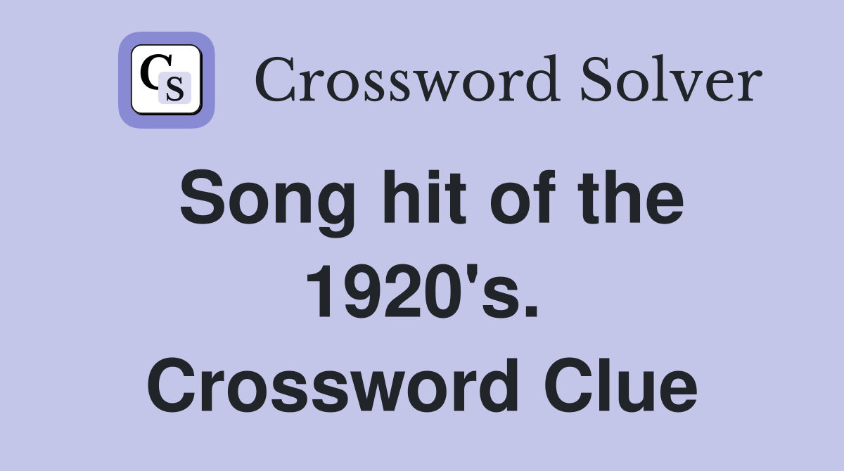 Song hit of the 1920's. Crossword Clue