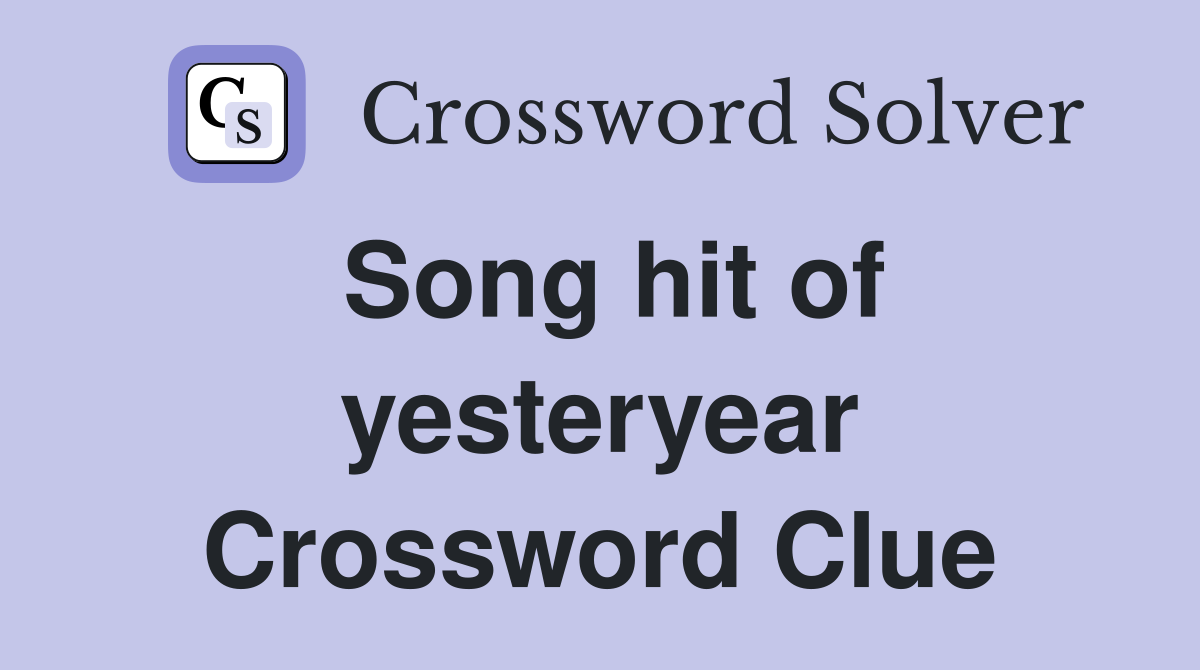 Song hit of yesteryear Crossword Clue