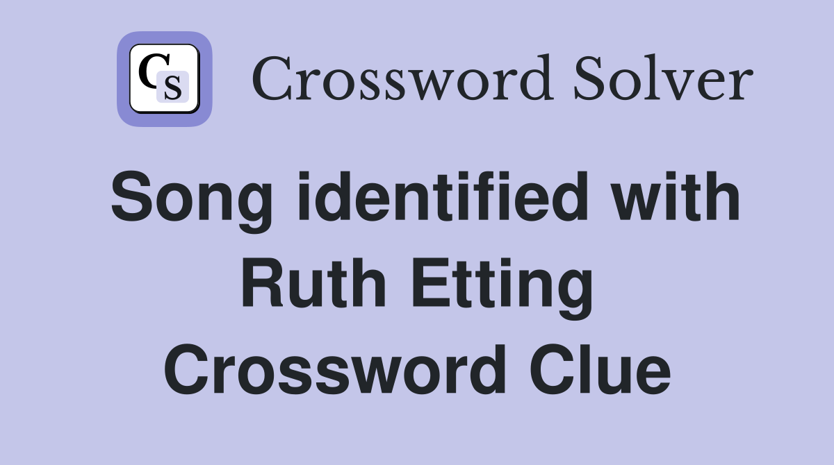 Song identified with Ruth Etting Crossword Clue