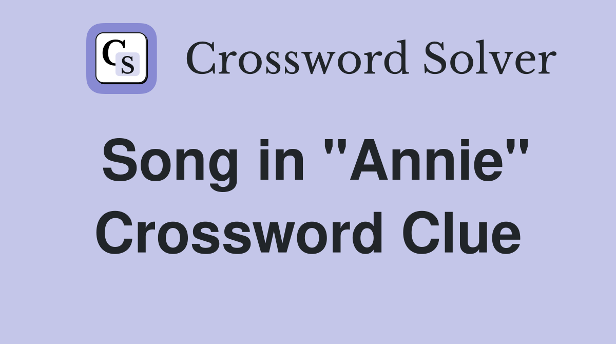 Song in "Annie" Crossword Clue