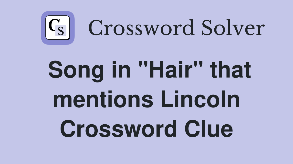 Song in "Hair" that mentions Lincoln Crossword Clue