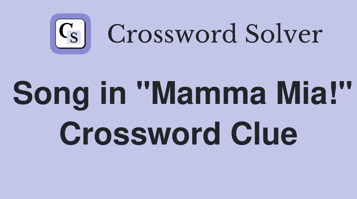 Song in "Mamma Mia!" Crossword Clue