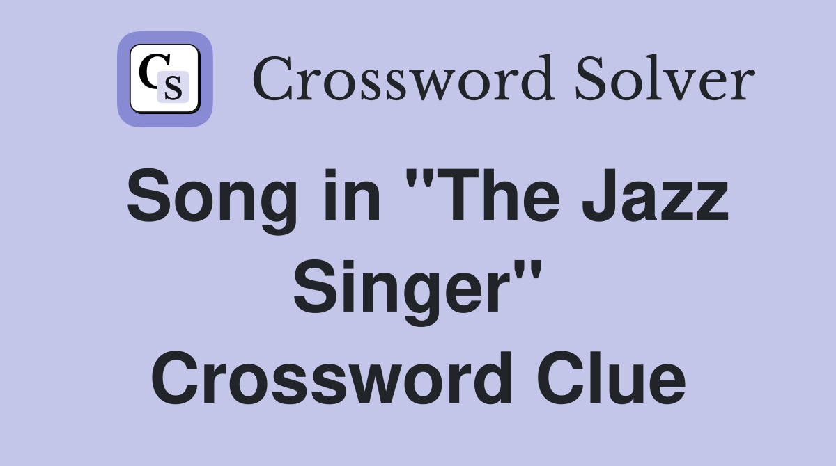 Song in "The Jazz Singer" Crossword Clue