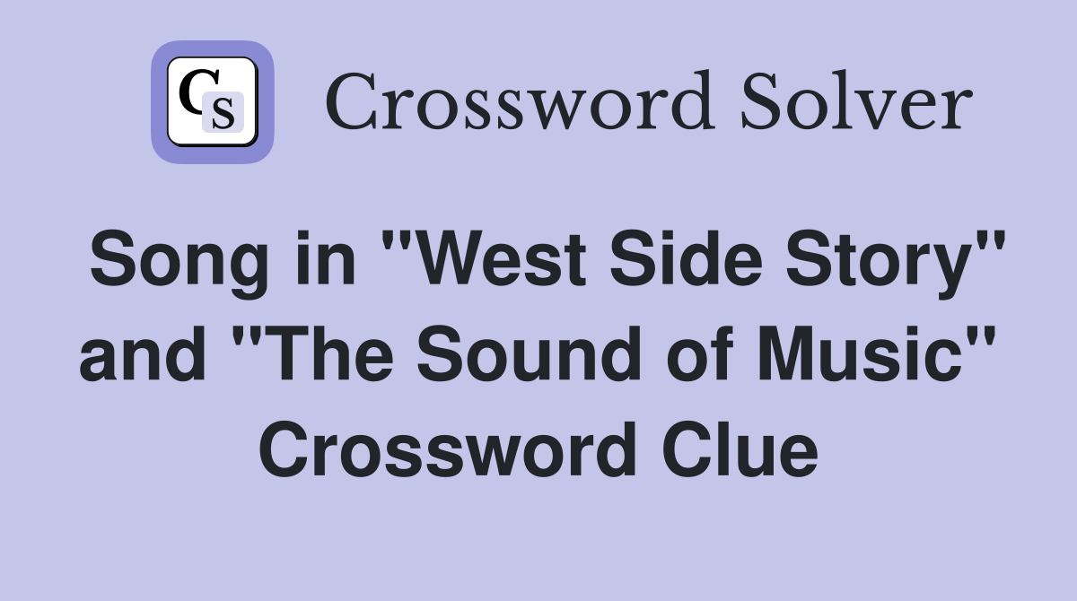 Song in "West Side Story" and "The Sound of Music" Crossword Clue
