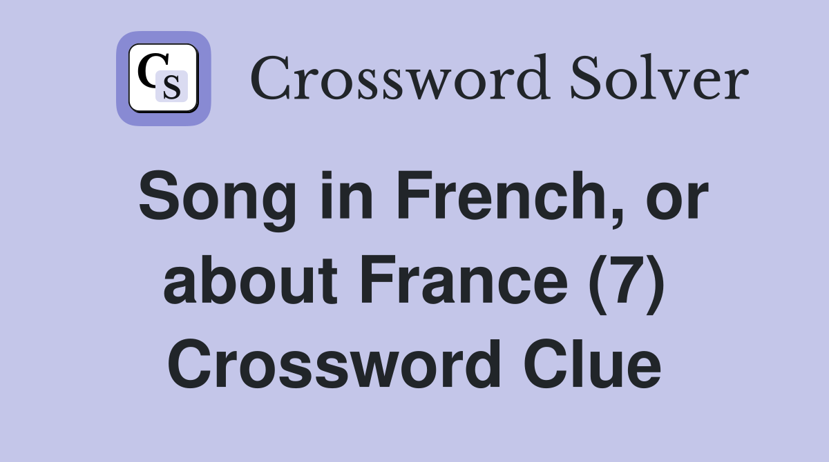 Song in French, or about France (7) Crossword Clue