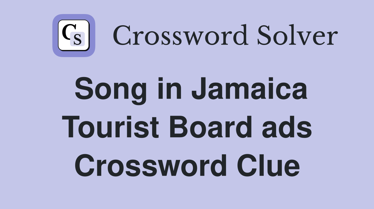 Song in Jamaica Tourist Board ads Crossword Clue