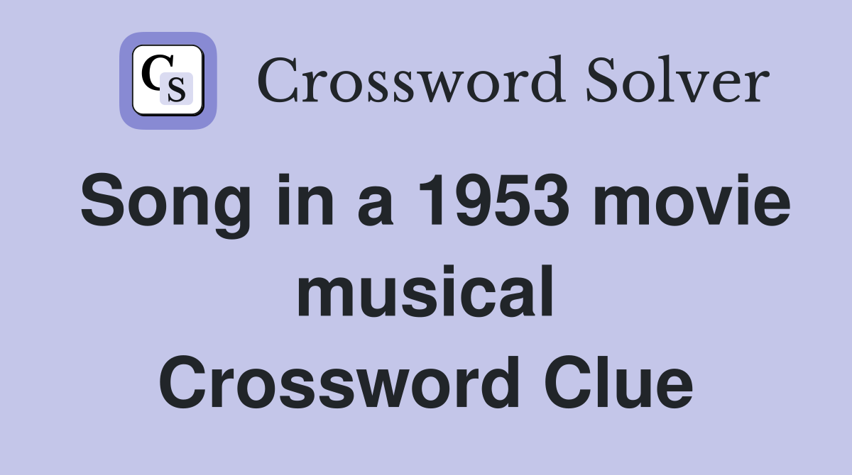 Song in a 1953 movie musical Crossword Clue