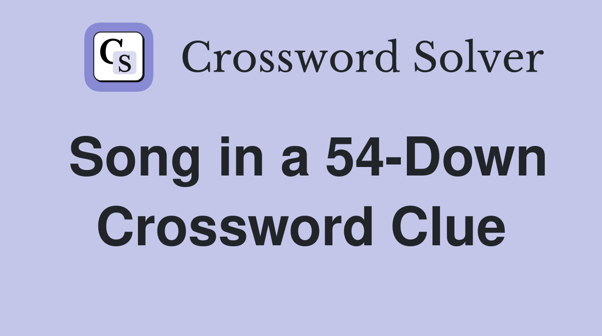 Song in a 54-Down Crossword Clue