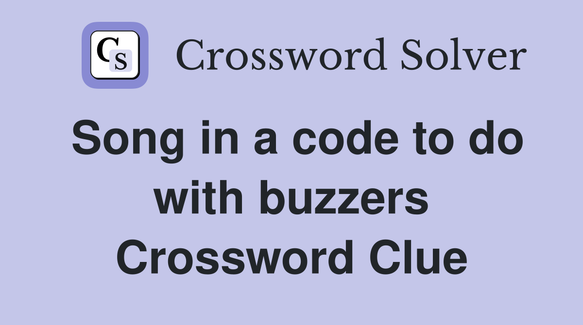 Song in a code to do with buzzers Crossword Clue