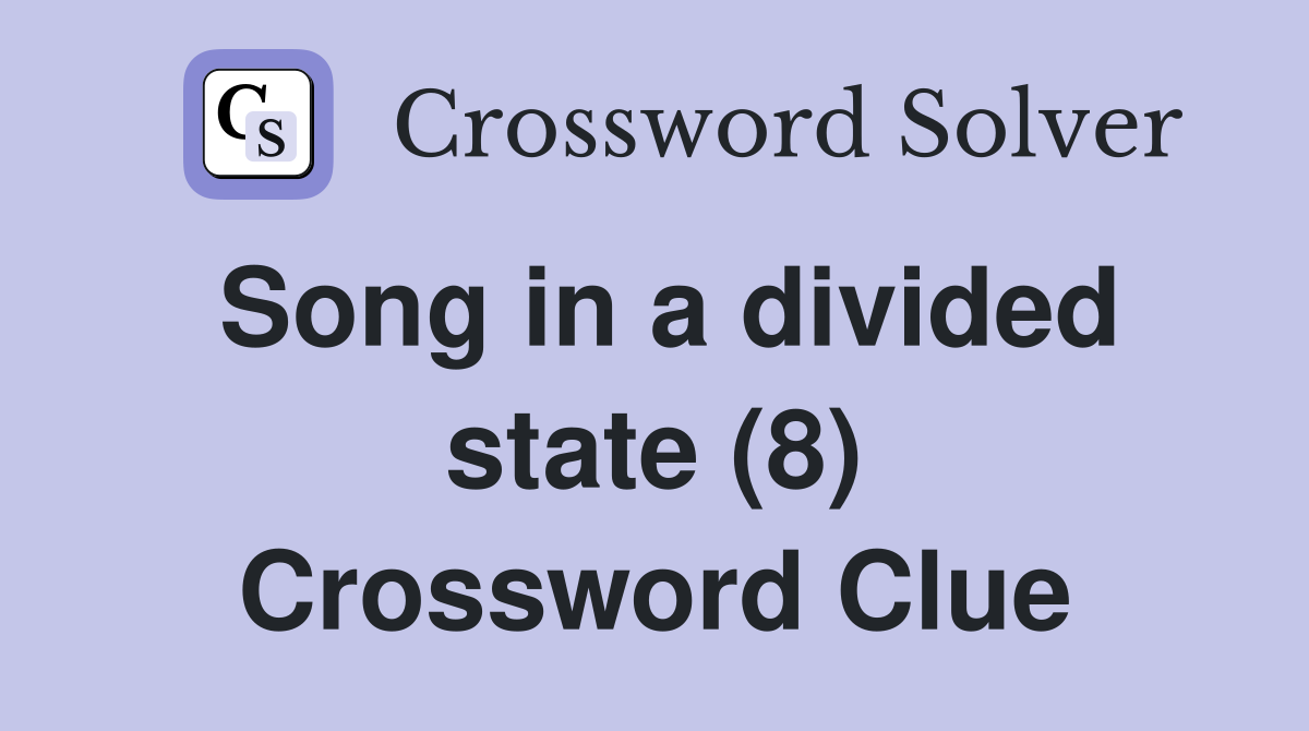 Song in a divided state (8) Crossword Clue