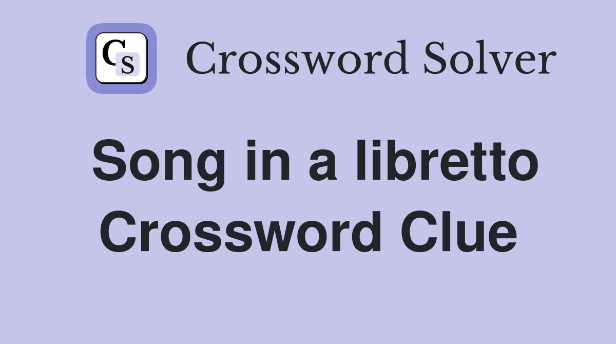 Song in a libretto Crossword Clue