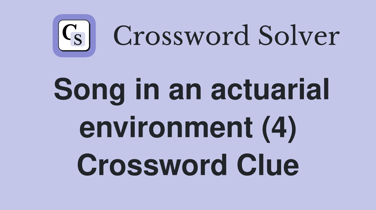 Song in an actuarial environment (4) Crossword Clue