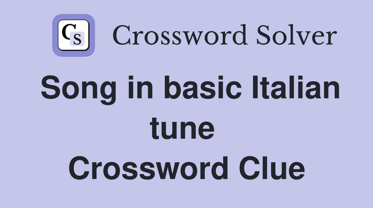 Song in basic Italian tune  Crossword Clue