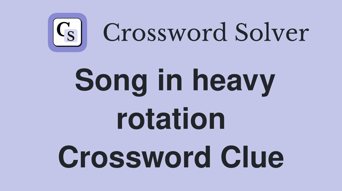 Song in heavy rotation Crossword Clue