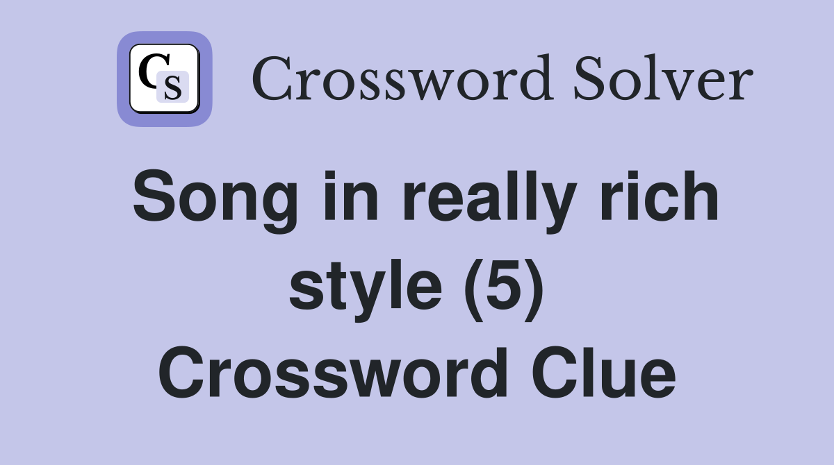 Song in really rich style (5) Crossword Clue