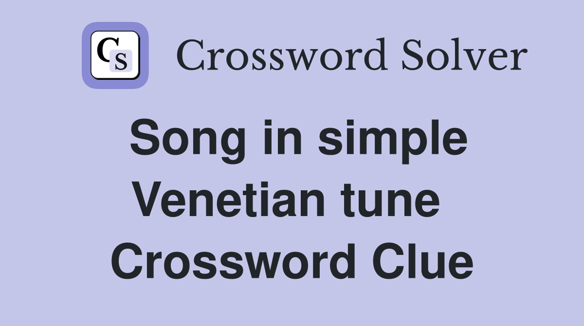 Song in simple Venetian tune  Crossword Clue