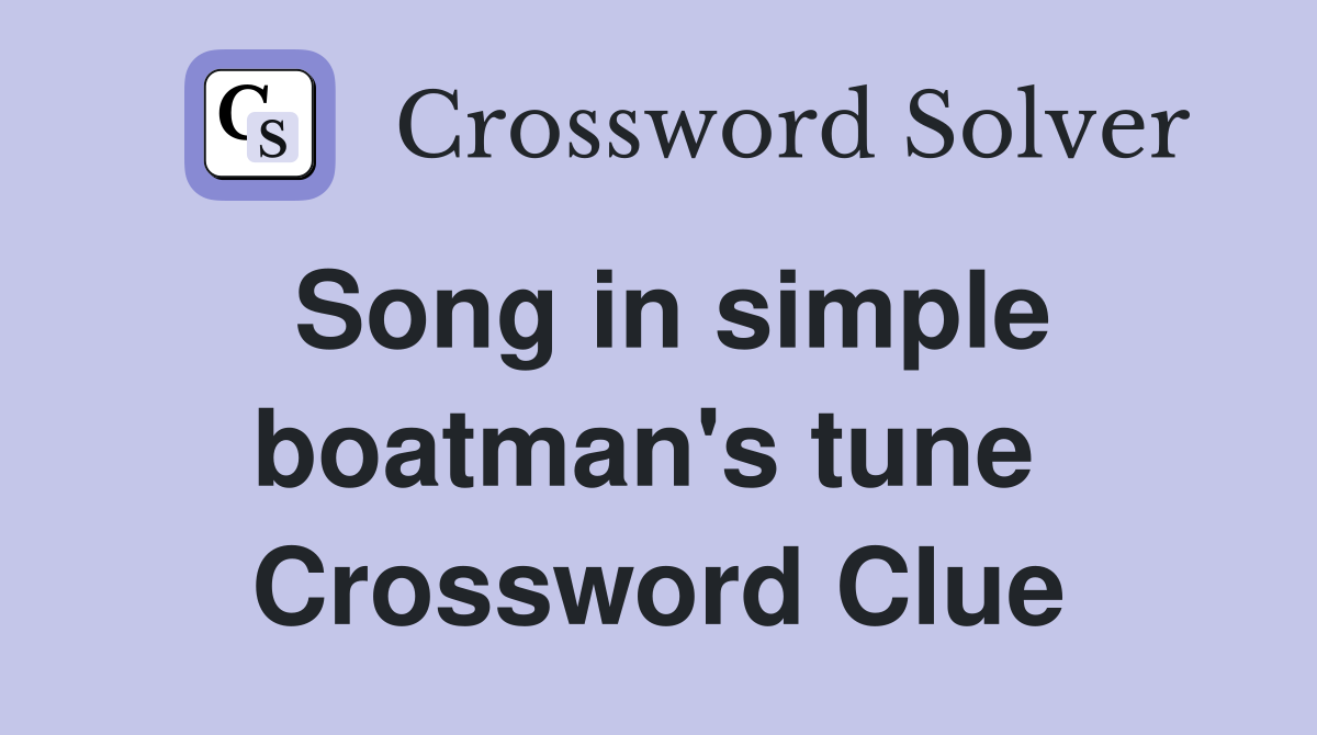Song in simple boatman's tune  Crossword Clue