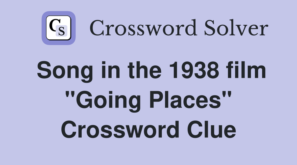 Song in the 1938 film "Going Places" Crossword Clue