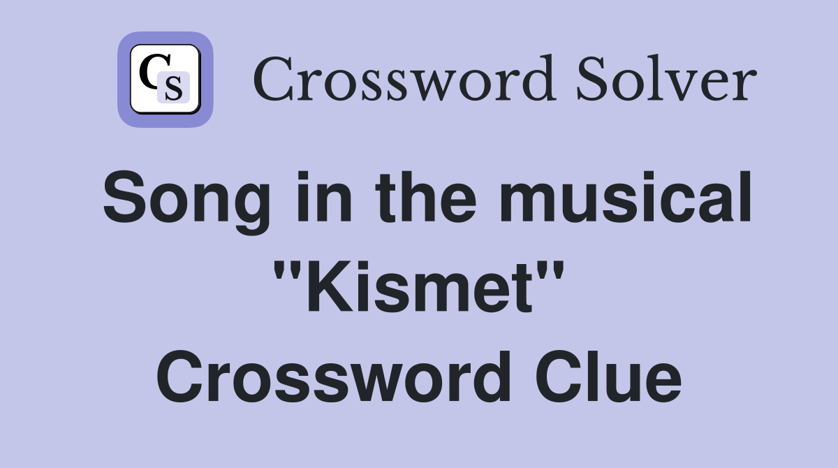Song in the musical "Kismet" Crossword Clue