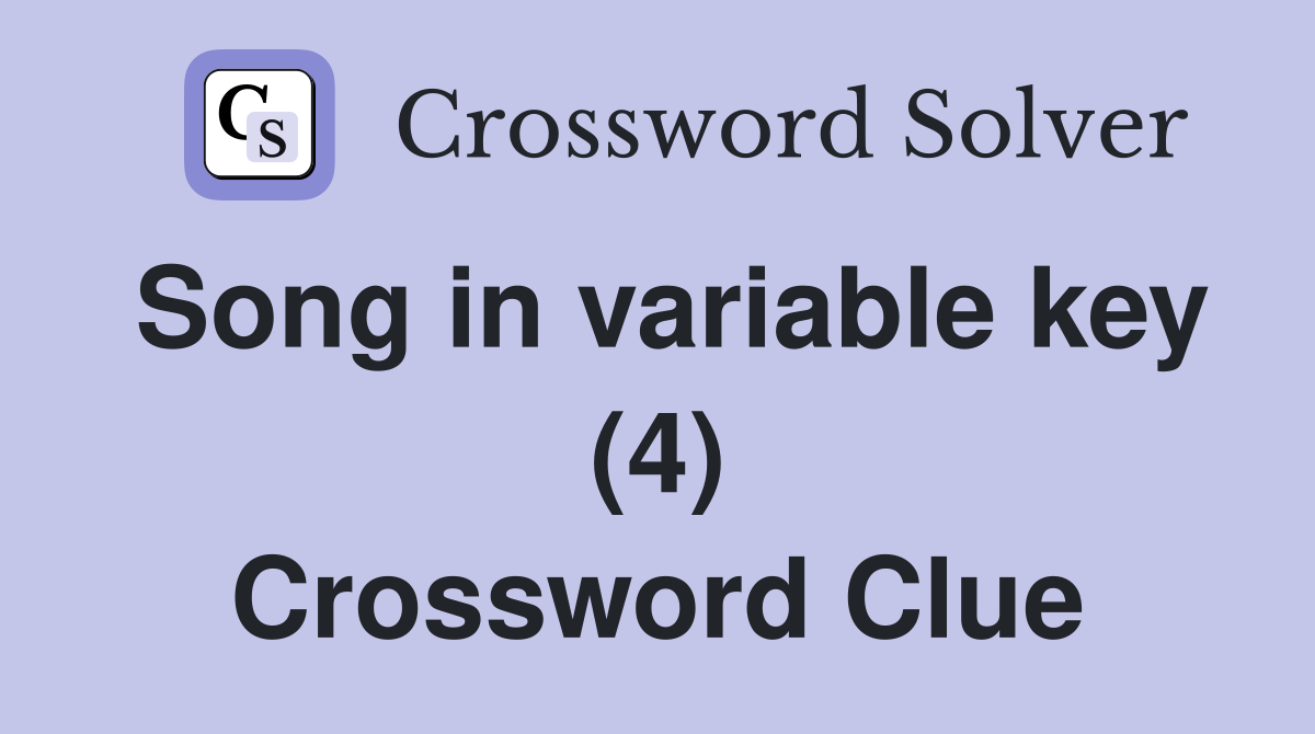 Song in variable key (4) Crossword Clue