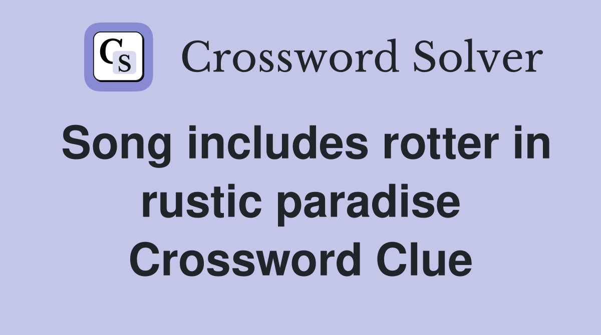 Song includes rotter in rustic paradise Crossword Clue