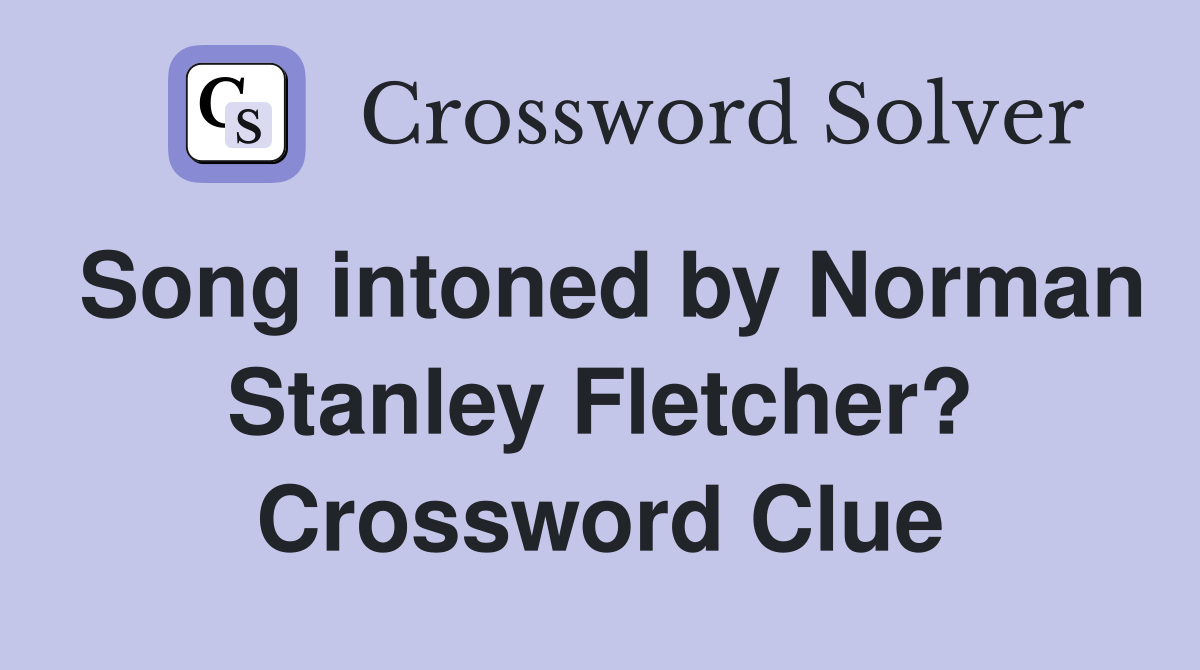 Song intoned by Norman Stanley Fletcher? Crossword Clue
