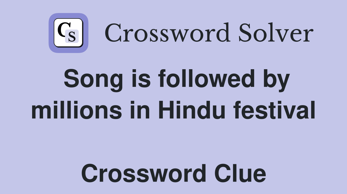Song is followed by millions in Hindu festival  Crossword Clue