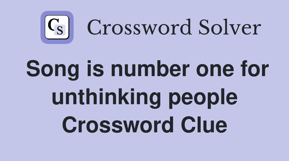 Song is number one for unthinking people Crossword Clue