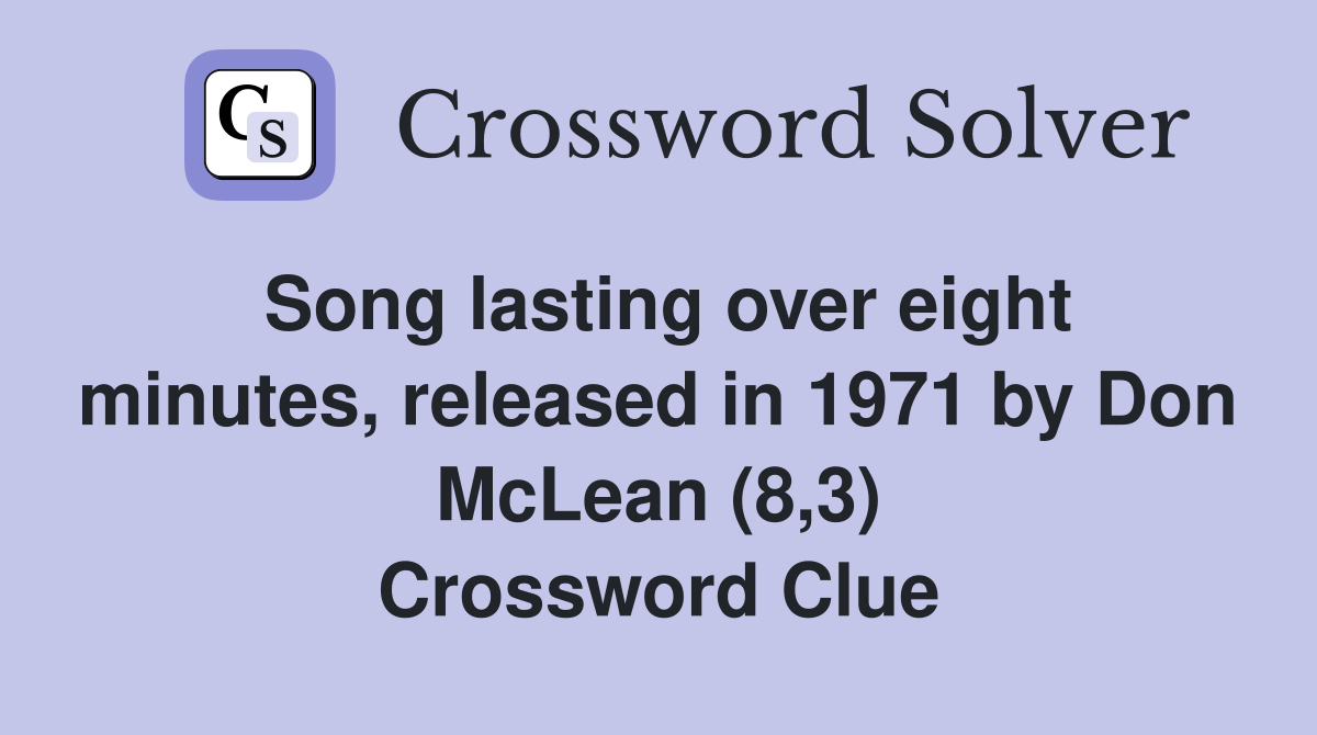 Song lasting over eight minutes, released in 1971 by Don McLean (8,3) Crossword Clue