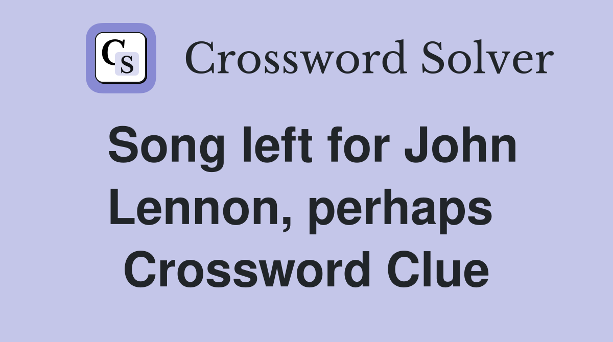 Song left for John Lennon, perhaps  Crossword Clue