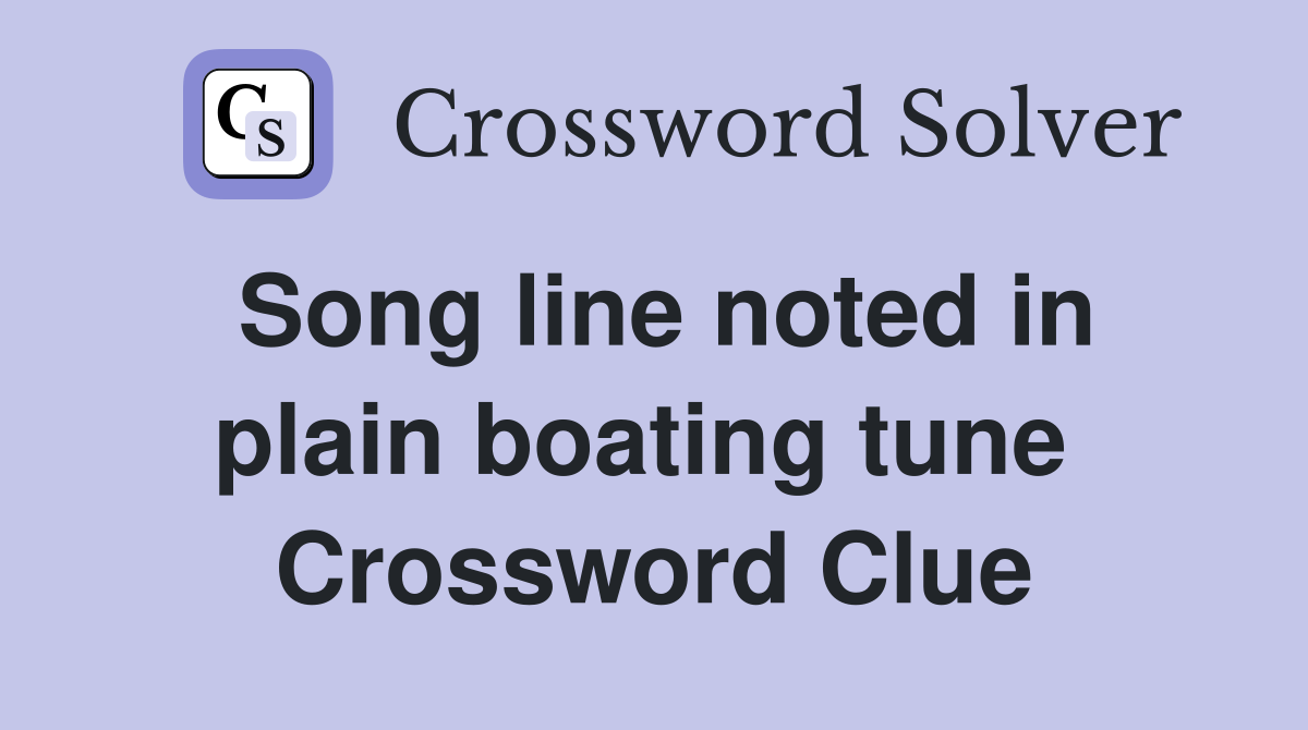 Song line noted in plain boating tune  Crossword Clue