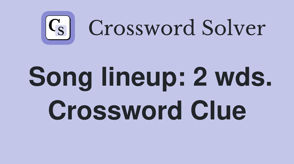 Song lineup: 2 wds. Crossword Clue