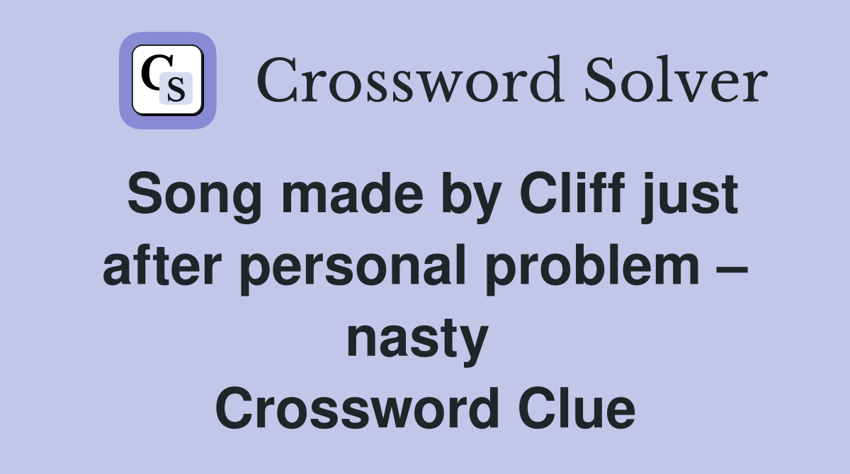 Song made by Cliff just after personal problem – nasty  Crossword Clue