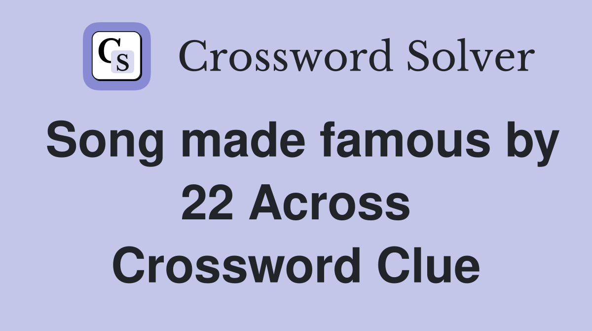 Song made famous by 22 Across Crossword Clue