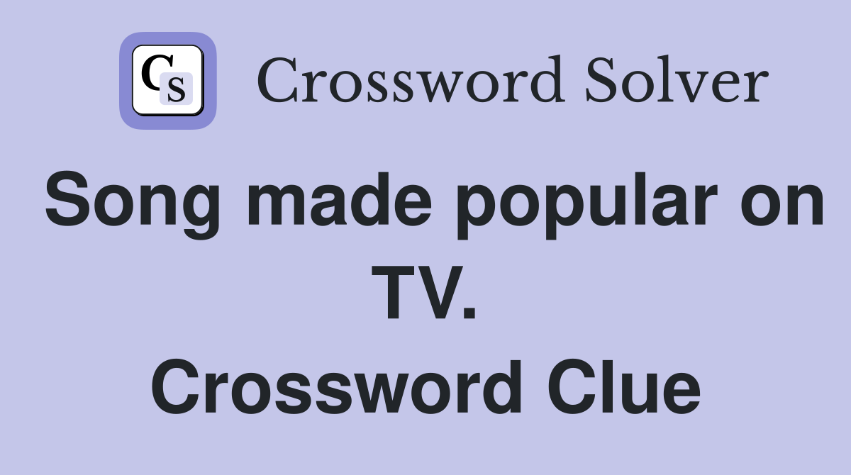 Song made popular on TV. Crossword Clue