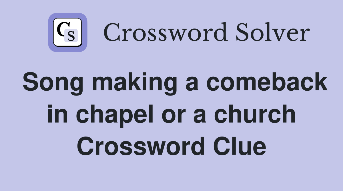 Song making a comeback in chapel or a church Crossword Clue