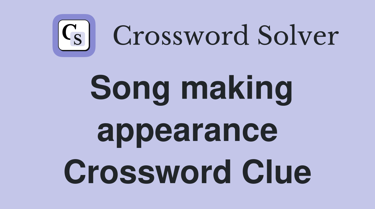Song making appearance Crossword Clue