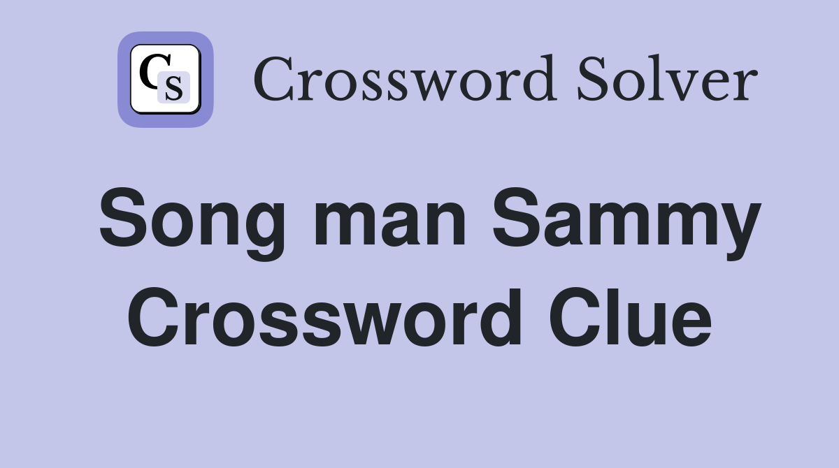 Song man Sammy Crossword Clue
