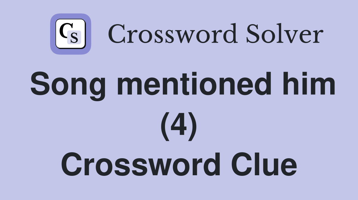 Song mentioned him (4) Crossword Clue