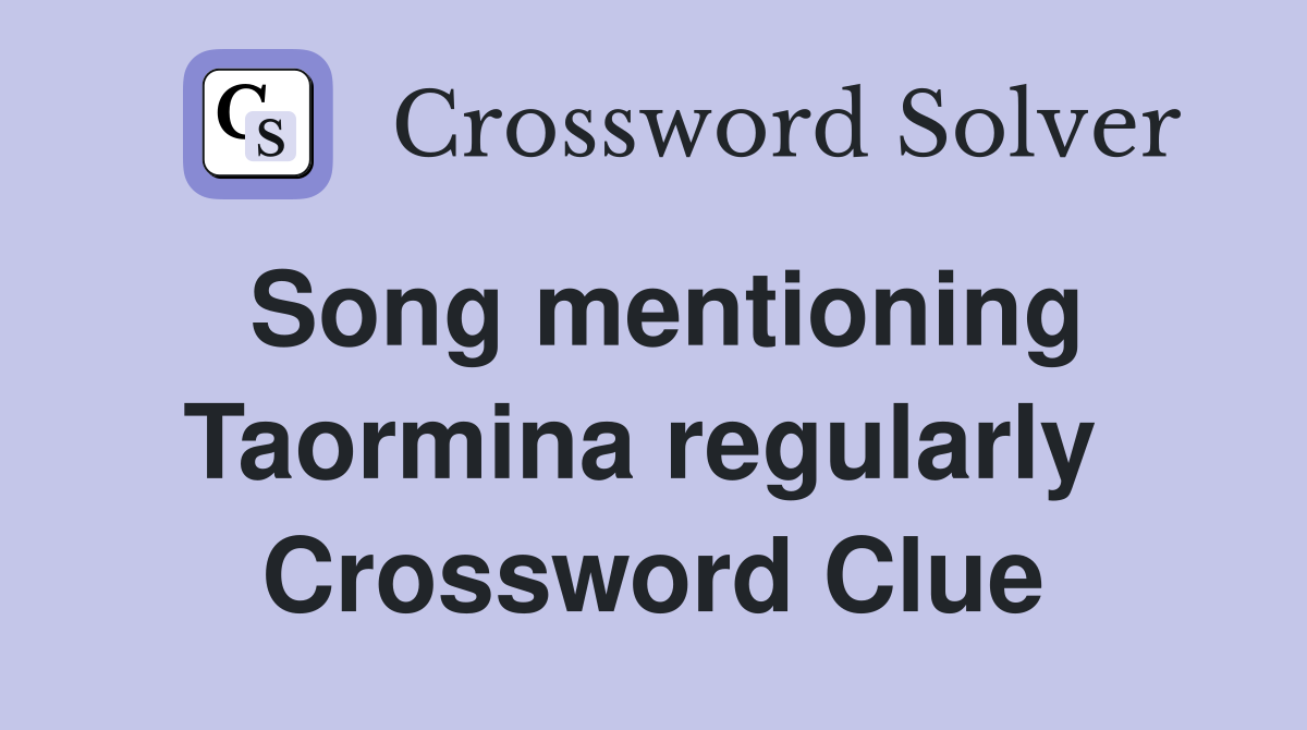 Song mentioning Taormina regularly  Crossword Clue