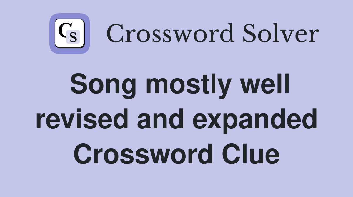 Song mostly well revised and expanded Crossword Clue