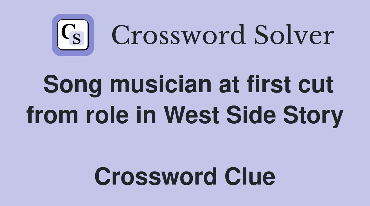Song musician at first cut from role in West Side Story  Crossword Clue