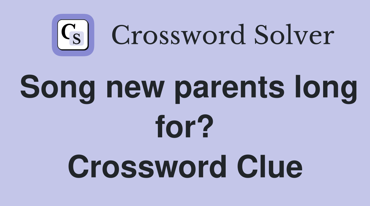 Song new parents long for? Crossword Clue
