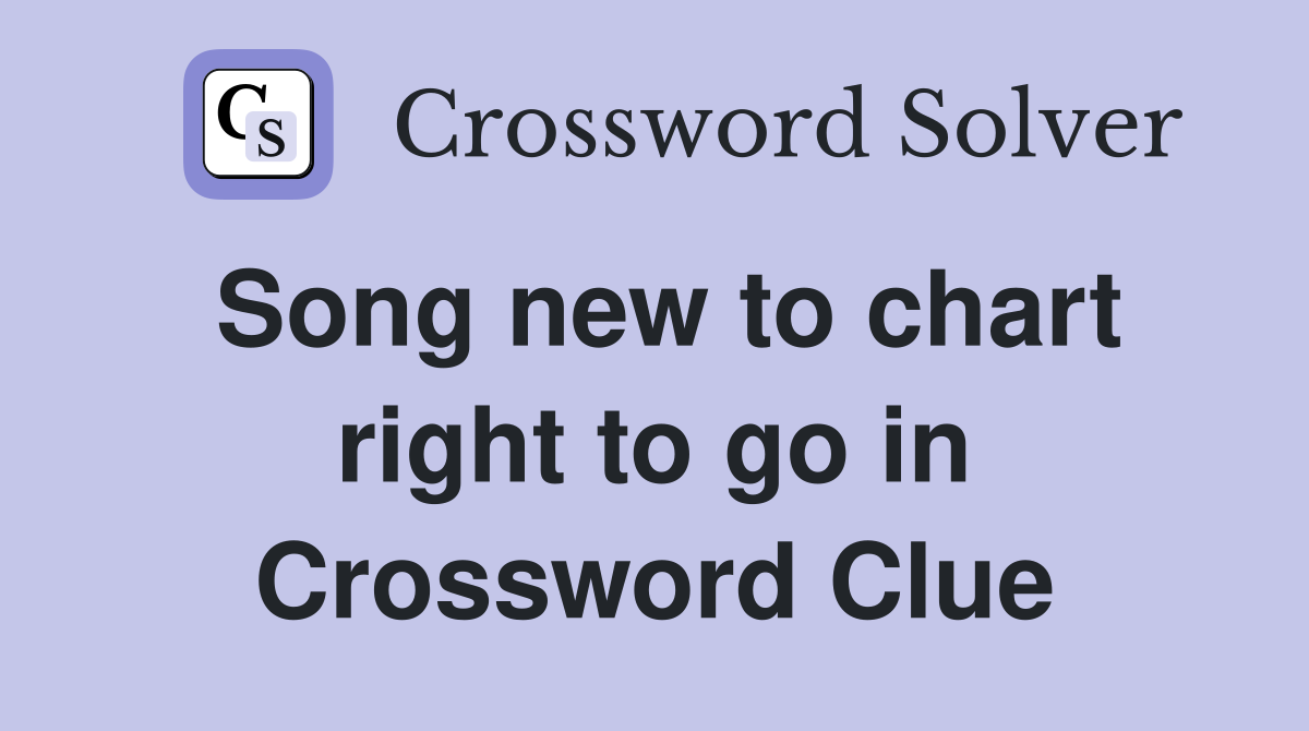 Song new to chart right to go in Crossword Clue