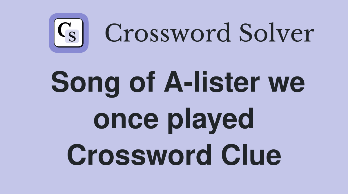 Song of A-lister we once played Crossword Clue