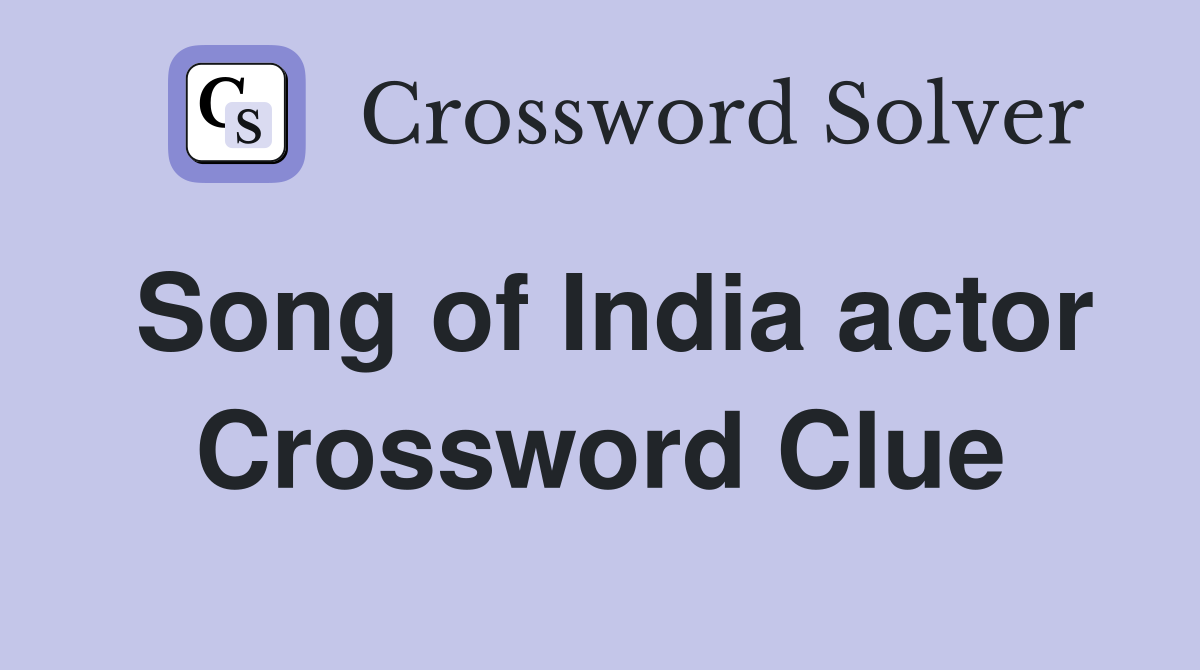 Song of India actor Crossword Clue